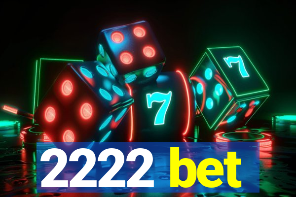 2222 bet